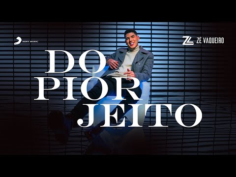 DO PIOR JEITO - ZÉ VAQUEIRO (Vídeo Oficial)