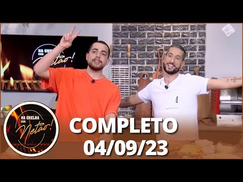 Na Grelha com Netão: Lucas Selfie (04/09/23) | Completo