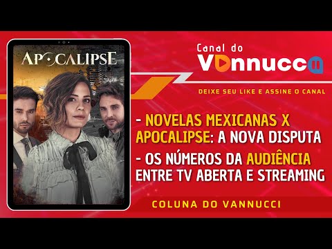 NOVELAS MEXICANAS X APOCALIPSE: A NOVA DISPUTA NA TV. COLUNA DO VANNUCCI (7/6)