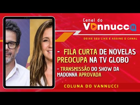 FILA CURTA DE NOVELAS APROVADAS PREOCUPA MUITA GENTE NA TV GLOBO. COLUNA DO VANNUCCI (6/5)