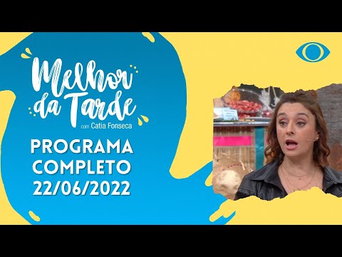 MELHOR DA TARDE COM CATIA FONSECA - 22/06/2022- PROGRAMA COMPLETO