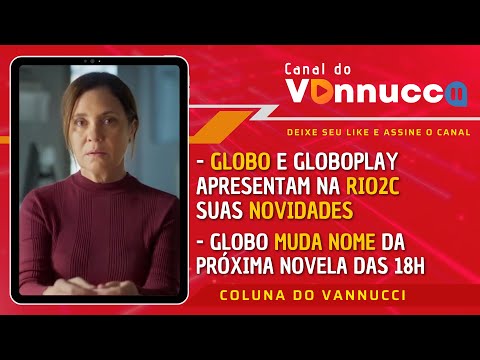 GLOBO E GLOBOPLAY ANUNCIAM NOVIDADES PARA SEGUNDO SEMESTRE. COLUNA DO VANNUCCI (6/6)