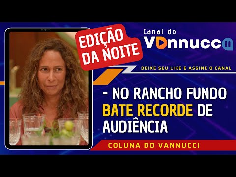 EDIÇÃO DA NOITE: NO RANCHO FUNDO BATE RECORDE DE AUDIÊNCIA