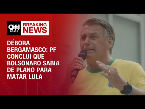 Débora Bergamasco: PF conclui que Bolsonaro sabia de plano para matar Lula | BASTIDORES CNN