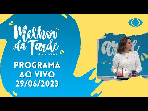 [AO VIVO] MELHOR DA TARDE COM CATIA FONSECA - 29/06/2023 - MELHOR DA TARDE