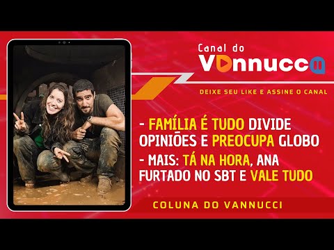 COLUNA DO VANNUCCI (19/3): Família é Tudo divide opiniões. Tá na Hora estreia atrás da Band