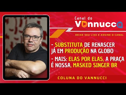 COLUNA DO VANNUCCI (20/02): Substituta de Renascer já está em produção