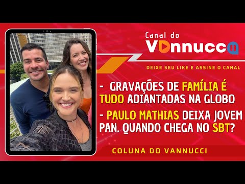 COLUNA DO VANNUCCI (01/02): Família é Tudo bem adiantada. Paulo Mathias deixa Jovem Pan. SBT?