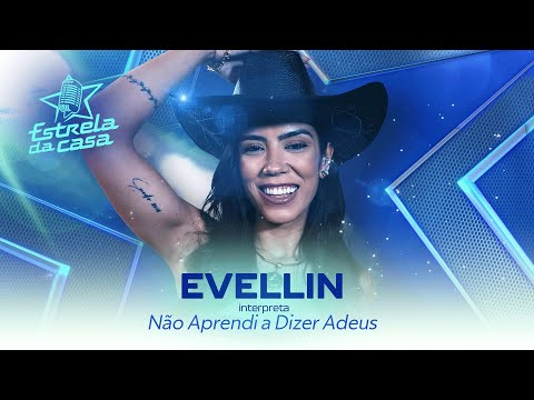 Evellin - Não Aprendi a Dizer Adeus (Clipe Oficial) | Estrela da Casa | Música da Semana 14/08/2024