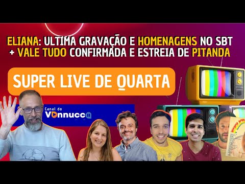 ELIANA + PITANDA + VALE TUDO E AS ÚLTIMAS NOTÍCIAS DA TV - SUPER LIVE DE QUARTA