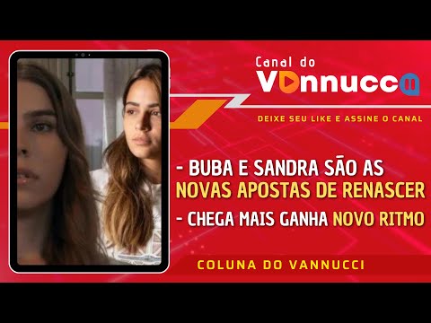 BUBA E SANDRA SÃO AS NOVAS APOSTAS DE RENASCER. COLUNA DO VANNUCCI (30/4)