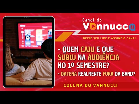 QUEM CAIU E QUEM SUBIU NA TV NO PRIMEIRO SEMESTRE? VALE TUDO AVANÇA. COLUNA DO VANNUCCI (2/7)