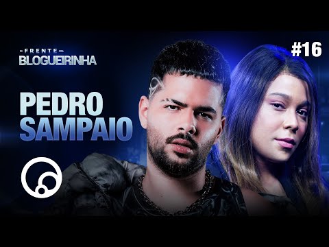 DE FRENTE COM BLOGUEIRINHA: PEDRO SAMPAIO - T2E16 | DiaTV