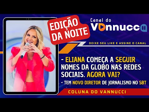 ELIANA NA GLOBO AGORA VAI? APRESENTADORA COMEÇA A SEGUIR NOMES DA EMISSORA - EDIÇÃO DA NOITE (20/6)