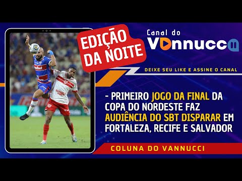 COPA DO NORDESTE COLOCA SBT EM PRIMEIRO LUGAR EM FORTALEZA - EDIÇÃO DA NOITE