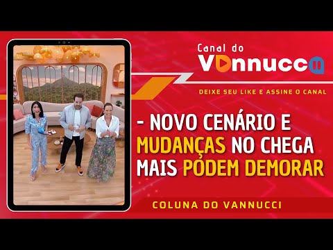 CENÁRIO E MUDANÇAS NO CHEGA MAIS PODEM DEMORAR - COLUNA DO VANNUCCI