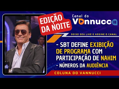 EDIÇÃO DA NOITE (14/6): SBT DEFINE EXIBIÇÃO DE PROGRAMA COM PARTICIPAÇÃO DE NAHIM