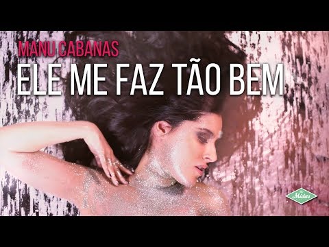 Manu Cabanas - Ele Me Faz Tão Bem (Videoclipe Oficial)