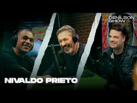 NIVALDO PRIETO | Podcast Denílson Show #17