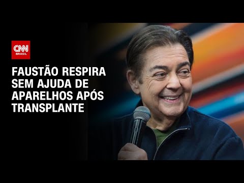 Faustão respira sem ajuda de aparelhos após transplante | CNN 360º