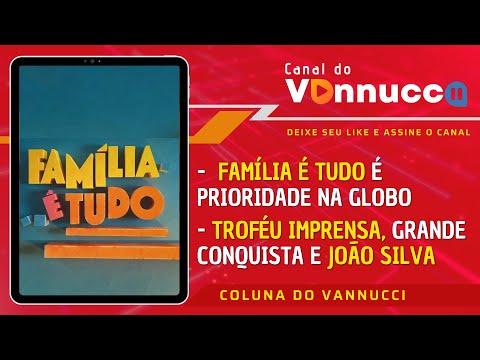 COLUNA DO VANNUCCI (09/02): Família é Tudo é prioridade na Globo.