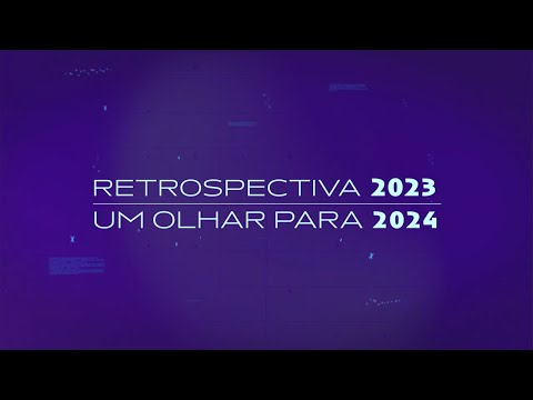 RETROSPECTIVA 2023, UM OLHAR PARA 2024