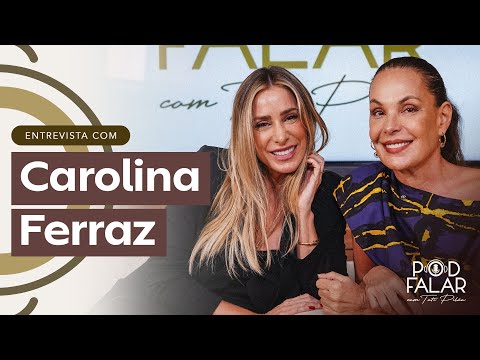 CAROLINA FERRAZ | POD FALAR com Tati Pilão | 2ª TEMPORADA #25