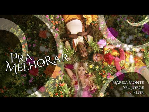 Marisa Monte, Seu Jorge & Flor - Pra Melhorar (Clipe Oficial)