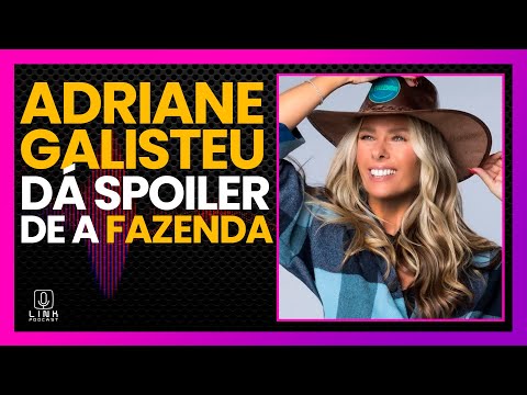 ADRIANE GALISTEU ENTREGA TUDO DE A FAZENDA 15 | LINK PODCAST