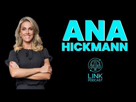 ANA HICKMANN - LINK PODCAST #Z11