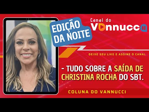 TUDO SOBRE A SAÍDA DE CHRISTINA ROCHA DO SBT. EDIÇÃO DA NOITE (2/5)