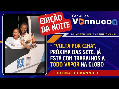 EDIÇÃO DA NOITE: TRABALHOS ACELERADOS DE "VOLTA POR CIMA". YOUTUBE É A SEGUNDA AUDIÊNCIA NO BRASIL