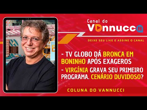 COLUNA DO VANNUCCI (22/3): TV GLOBO DÁ BRONCA EM BONINHO. VIRGÍNIA GRAVA SUA ESTREIA NO SBT