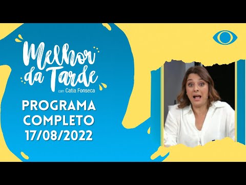 [AO VIVO] MELHOR DA TARDE COM CATIA FONSECA - 17/08/2022 - MELHOR DA TARDE