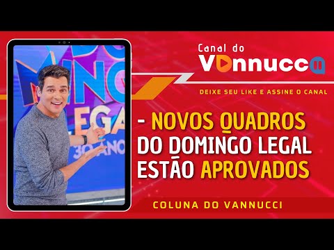 NOVOS QUADROS DO DOMINGO LEGAL APROVADOS. COLUNA DO VANNUCCI (28/6)