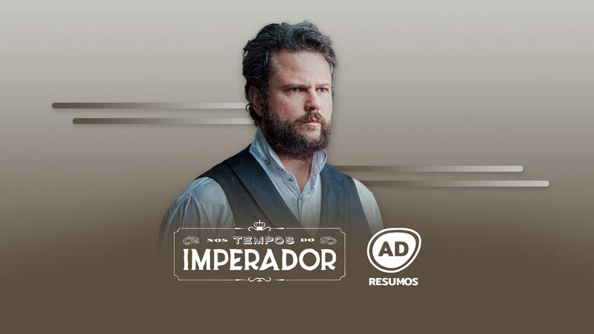 Divulgação do resumo semanal da novela Nos Tempos do Imperador, exibida na TV Globo