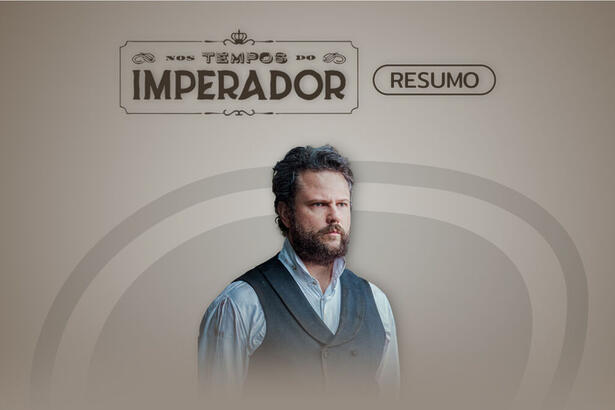 Logo do resumo semanal da novela Nos Tempos do Imperador