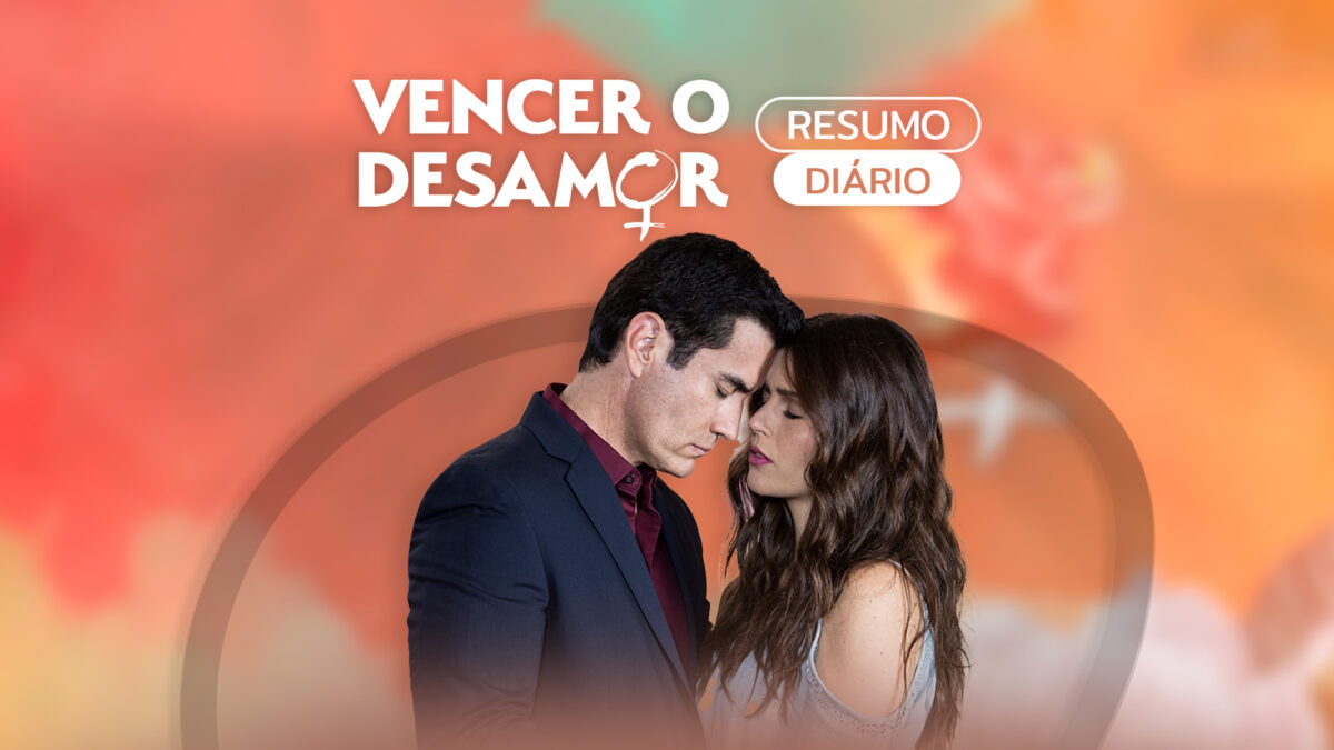 Saiba o que vai acontecer em Vencer o Desamor nesta quarta, 09/11